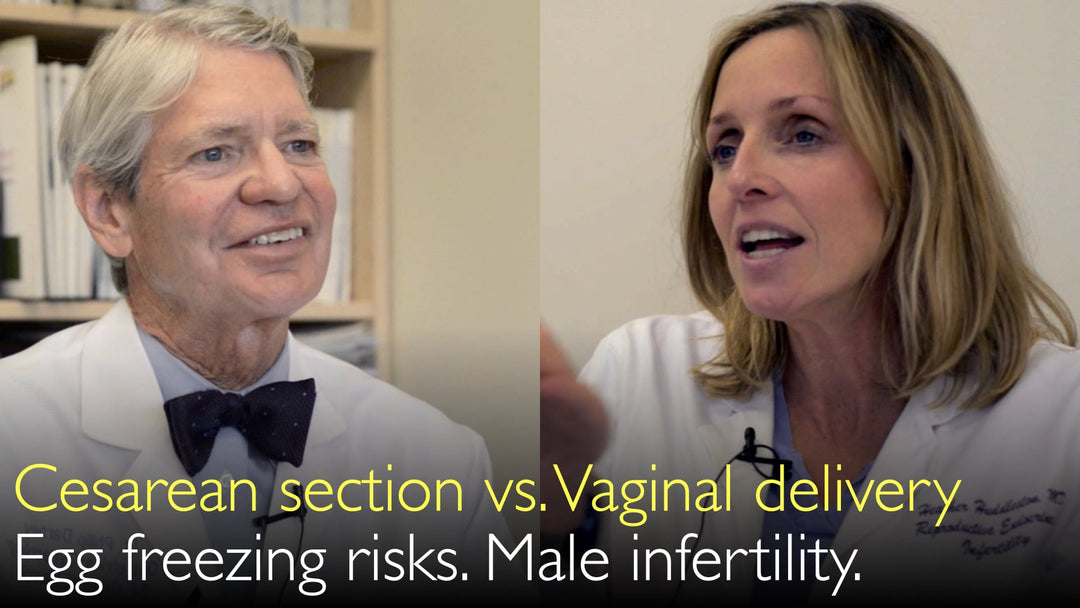 Cesarean section or vaginal delivery? Egg freezing. Male Infertility.