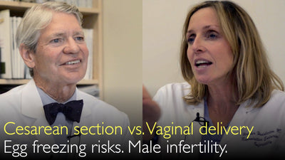 Cesarean section or vaginal delivery? Egg freezing. Male Infertility.