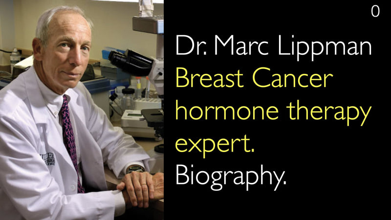 Dr. Marc Lippman. Breast Cancer hormone therapy expert. Biography. 0
