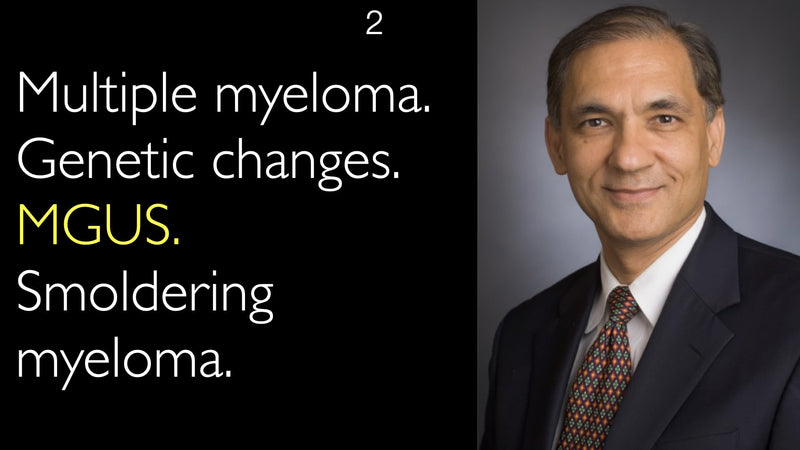 Multiple myeloma. Genetic changes. MGUS. Smoldering myeloma. 2
