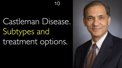 Castleman Disease. Subtypes and treatment options. 10