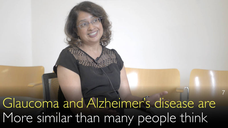 Glaucoma and Alzheimer’s disease are similar. Both are neurodegenerative diseases. 6